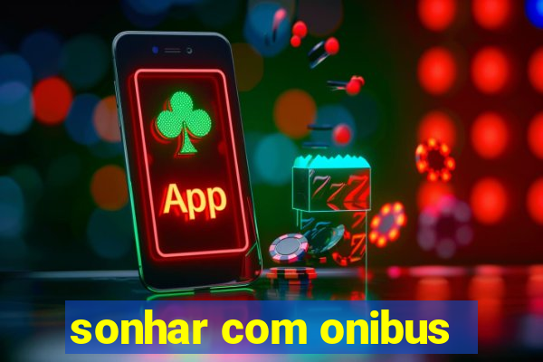 sonhar com onibus